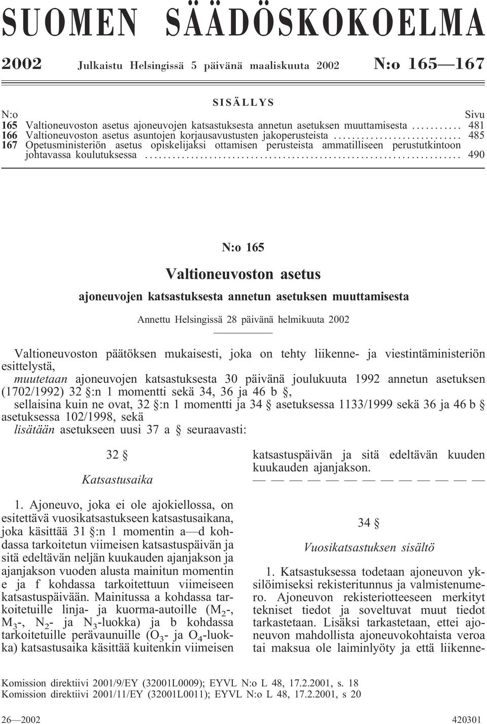 .. 485 167 Opetusministeriön asetus opiskelijaksi ottamisen perusteista ammatilliseen perustutkintoon johtavassa koulutuksessa.