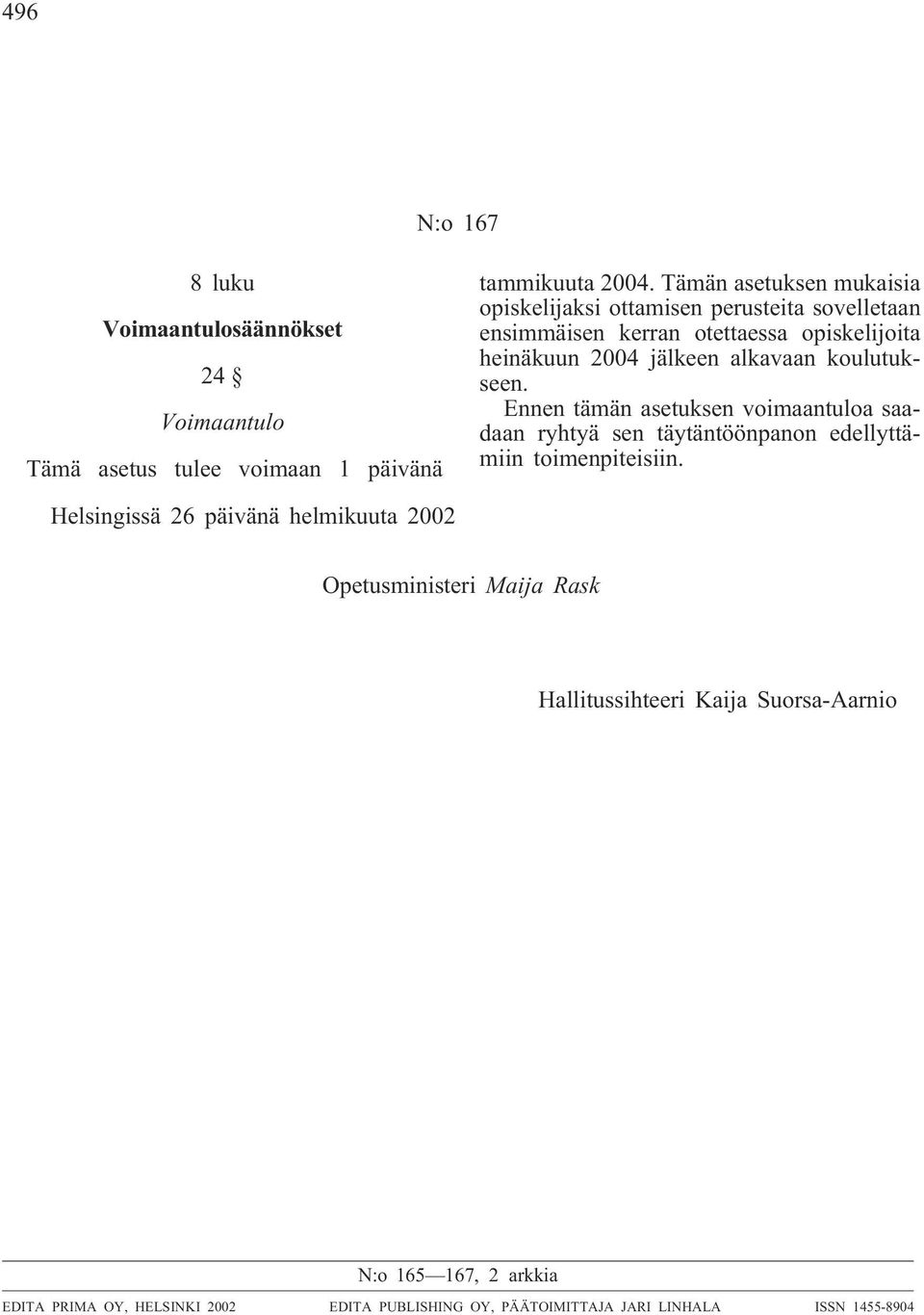 koulutukseen. Ennen tämän asetuksen voimaantuloa saadaan ryhtyä sen täytäntöönpanon edellyttämiin toimenpiteisiin.