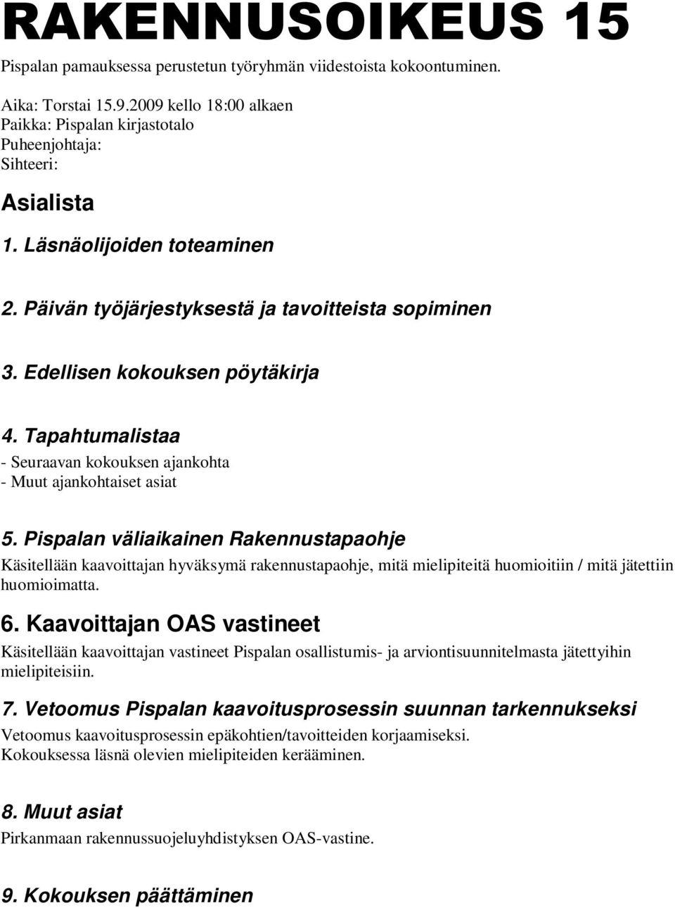 Pispalan väliaikainen Rakennustapaohje Käsitellään kaavoittajan hyväksymä rakennustapaohje, mitä mielipiteitä huomioitiin / mitä jätettiin huomioimatta. 6.