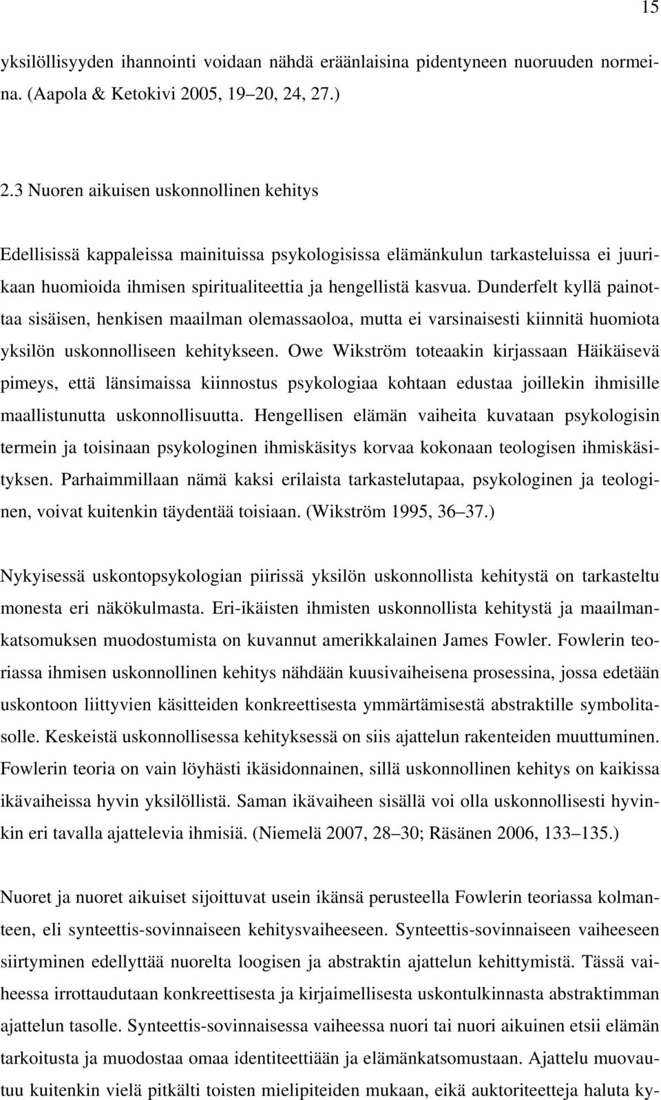 Dunderfelt kyllä painottaa sisäisen, henkisen maailman olemassaoloa, mutta ei varsinaisesti kiinnitä huomiota yksilön uskonnolliseen kehitykseen.