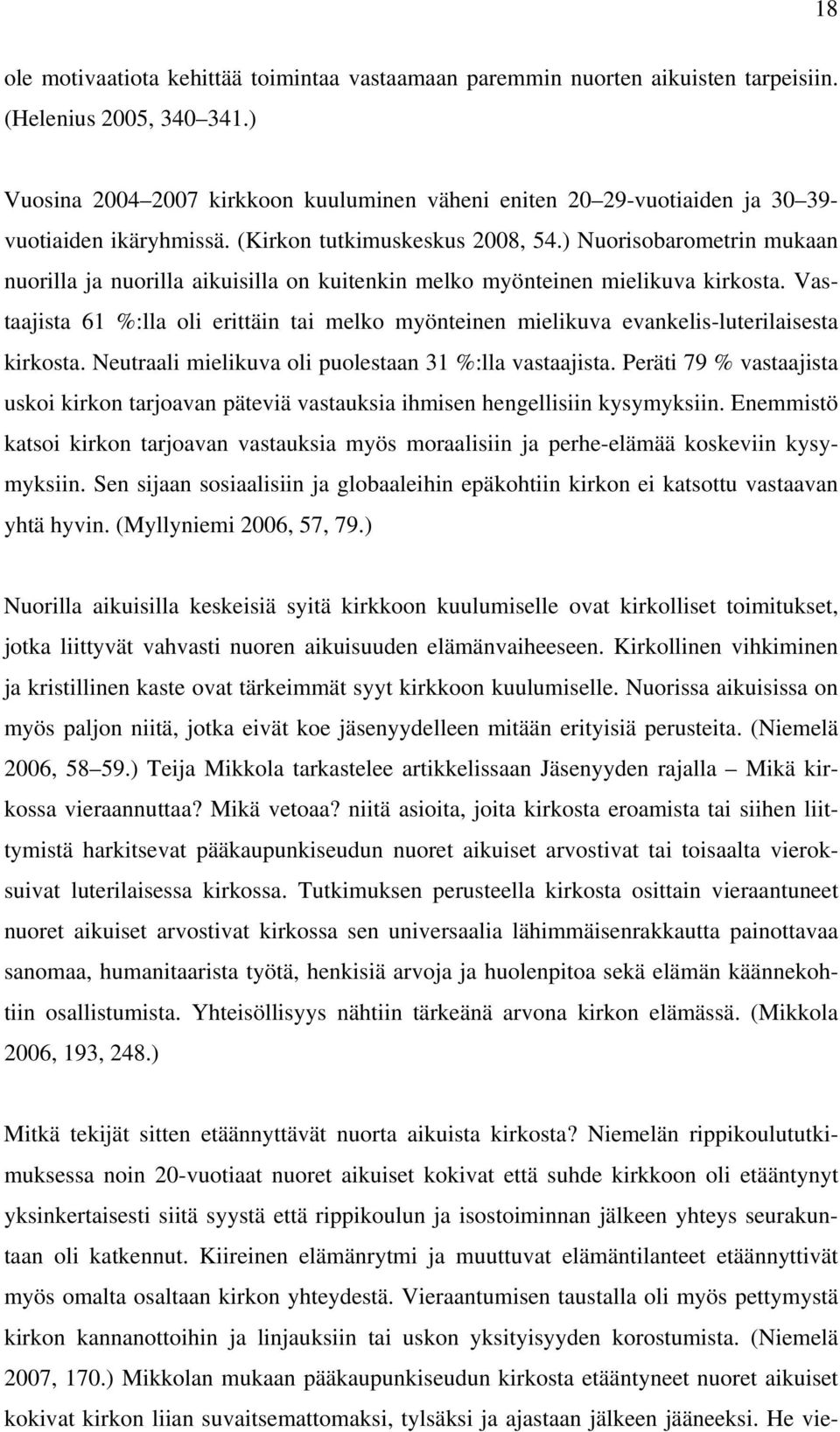 ) Nuorisobarometrin mukaan nuorilla ja nuorilla aikuisilla on kuitenkin melko myönteinen mielikuva kirkosta.