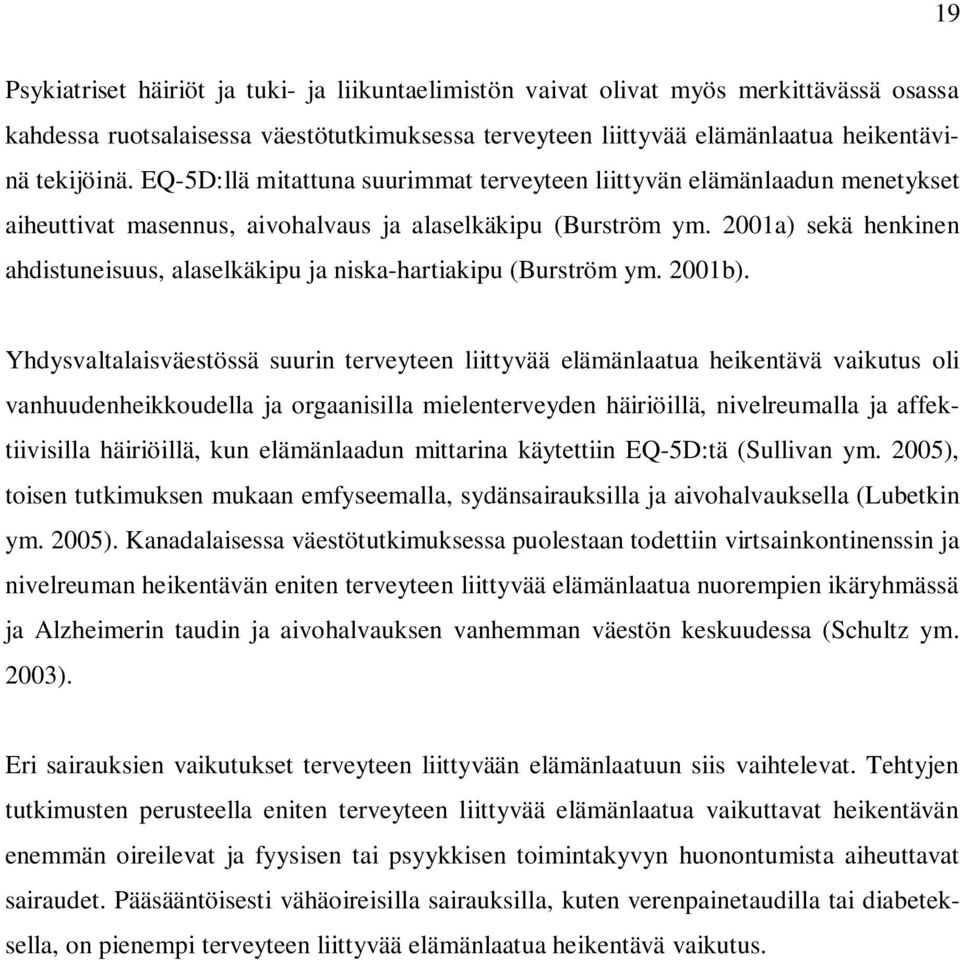 2001a) sekä henkinen ahdistuneisuus, alaselkäkipu ja niska-hartiakipu (Burström ym. 2001b).