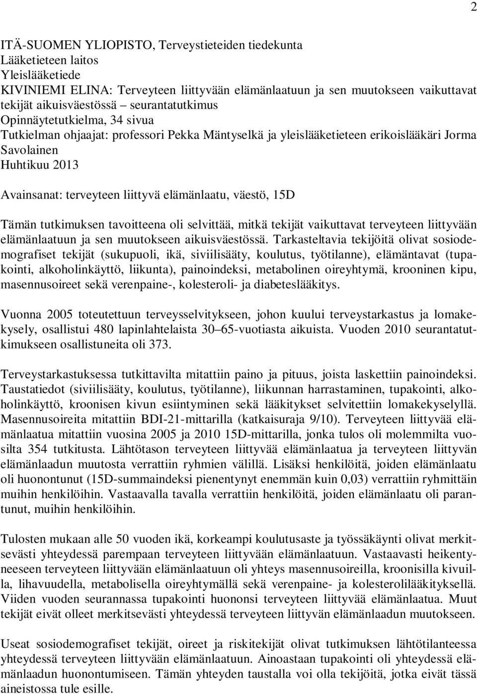 elämänlaatu, väestö, 15D Tämän tutkimuksen tavoitteena oli selvittää, mitkä tekijät vaikuttavat terveyteen liittyvään elämänlaatuun ja sen muutokseen aikuisväestössä.