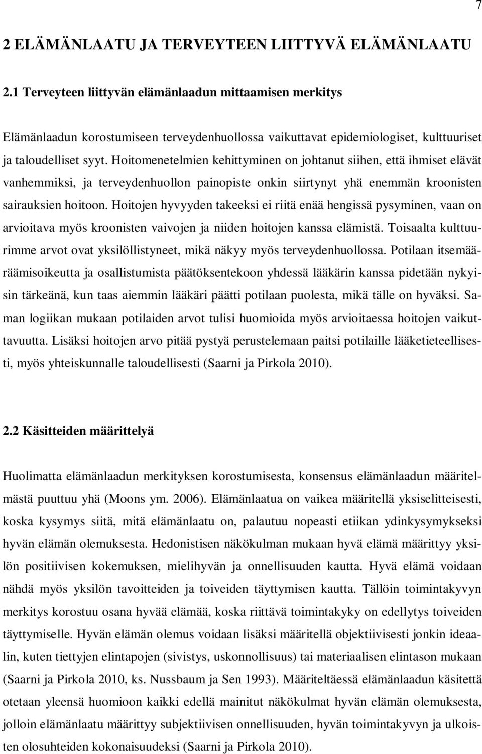 Hoitomenetelmien kehittyminen on johtanut siihen, että ihmiset elävät vanhemmiksi, ja terveydenhuollon painopiste onkin siirtynyt yhä enemmän kroonisten sairauksien hoitoon.