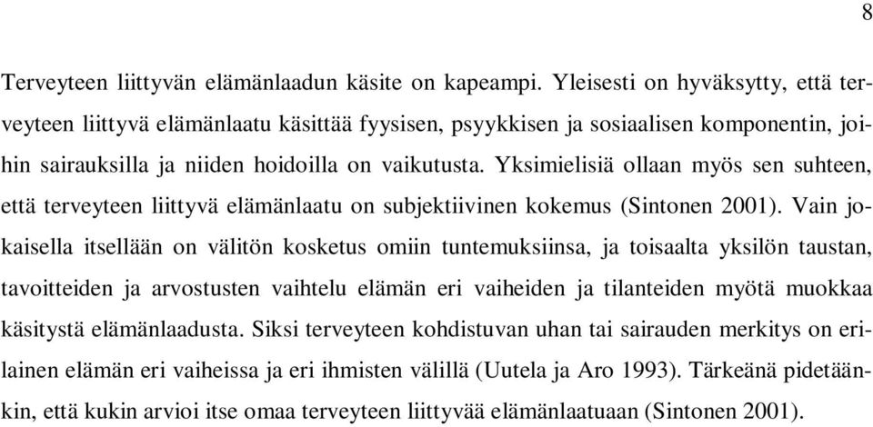 Yksimielisiä ollaan myös sen suhteen, että terveyteen liittyvä elämänlaatu on subjektiivinen kokemus (Sintonen 2001).