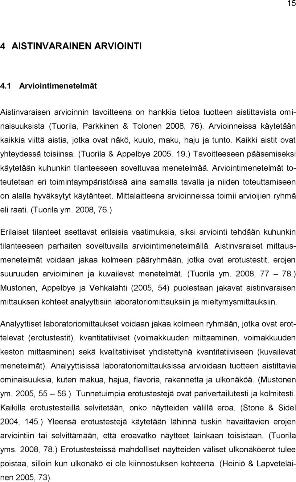 ) Tavoitteeseen pääsemiseksi käytetään kuhunkin tilanteeseen soveltuvaa menetelmää.