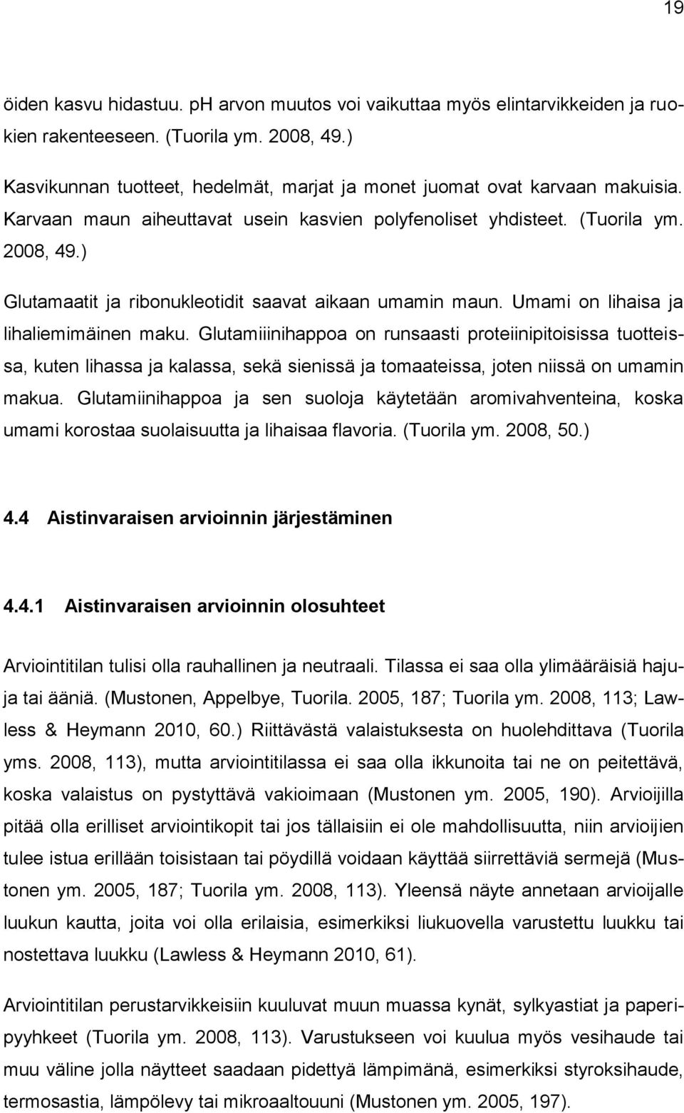 ) Glutamaatit ja ribonukleotidit saavat aikaan umamin maun. Umami on lihaisa ja lihaliemimäinen maku.