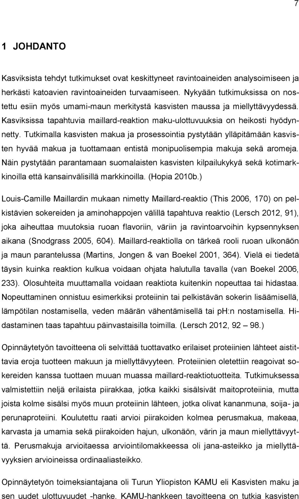 Tutkimalla kasvisten makua ja prosessointia pystytään ylläpitämään kasvisten hyvää makua ja tuottamaan entistä monipuolisempia makuja sekä aromeja.