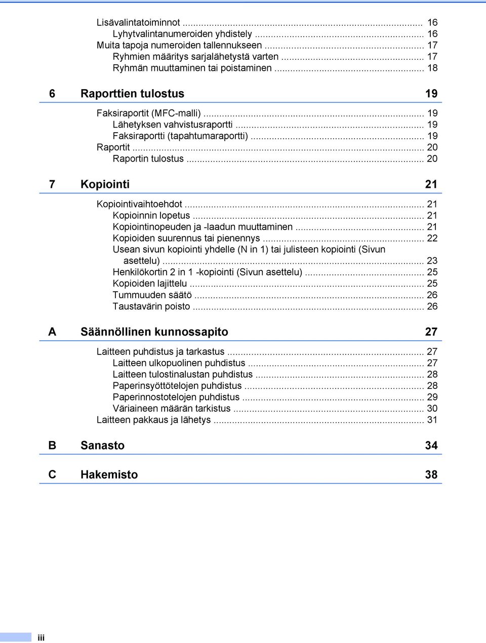 .. 20 7 Kopiointi 21 Kopiointivaihtoehdot... 21 Kopioinnin lopetus... 21 Kopiointinopeuden ja -laadun muuttaminen... 21 Kopioiden suurennus tai pienennys.