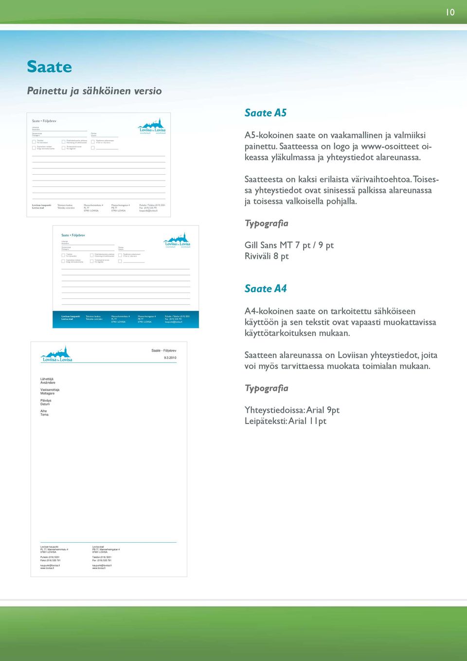 A5-kokoinen saate on vaakamallinen ja valmiiksi painettu. Saatteessa on logo ja www-osoitteet oikeassa yläkulmassa ja yhteystiedot alareunassa.