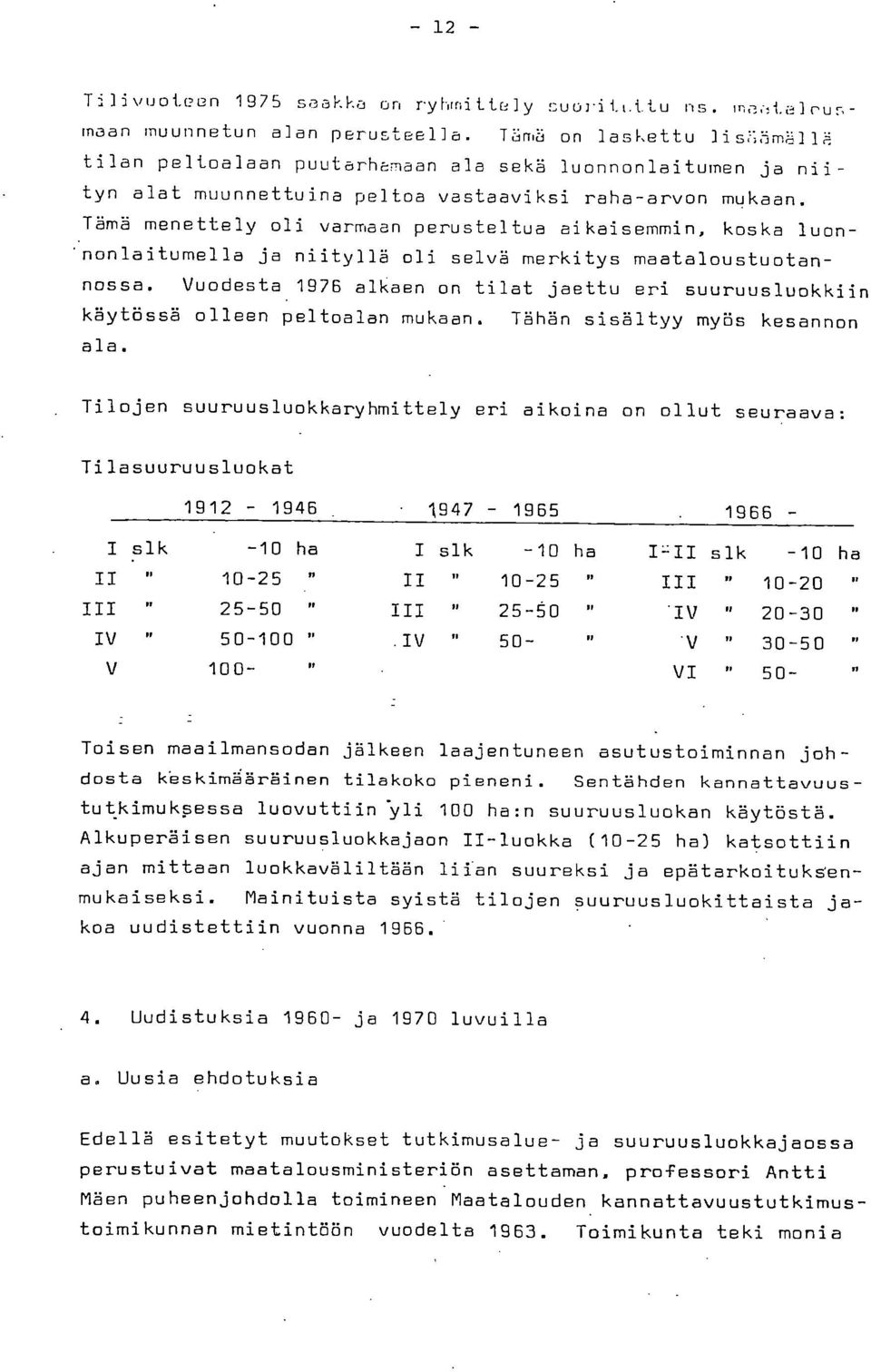 Tämä menettely oli varmaan perusteltua aikaisemmin, koska luon-. nonlaitumella ja niityllä oli selvä merkitys maataloustuotannossa.