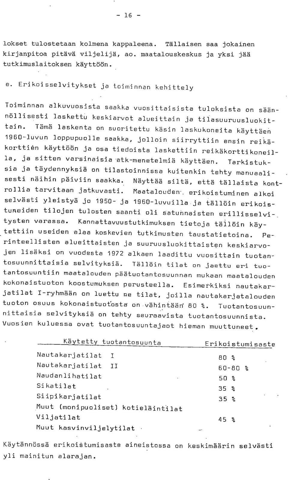 Tämä laskenta on suoritettu käsin laskukoneita käyttäen 1960-luvun loppupuolle saakka, jolloin siirryttiin ensin reikäkorttien käyttöön ja osa tiedoista laskettiin reikäkorttikoneilla, ja sitten