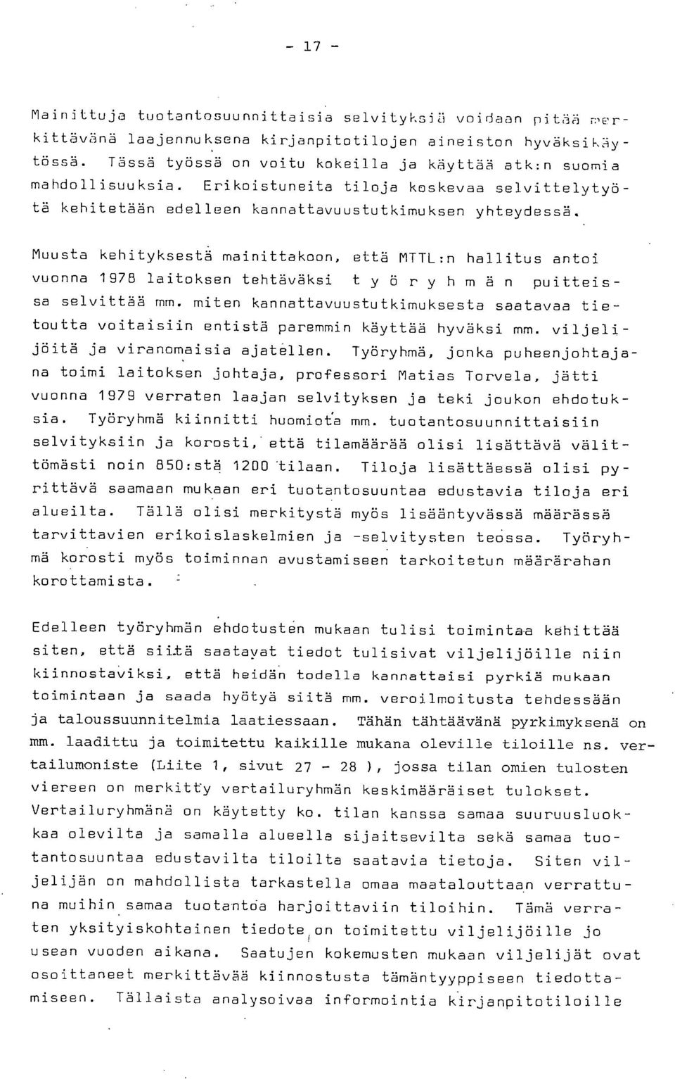 Muusta kehityksestä mainittakoon, että MTTL:n hallitus antoi vuonna 1975 laitoksen tehtäväksi työryhmän puitteissa selvittää mm.