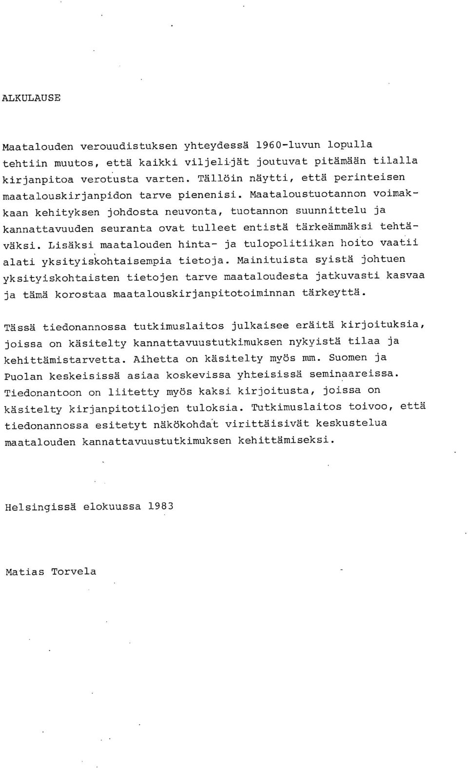 Maataloustuotannon voimakkaan kehityksen johdosta neuvonta, tuotannon suunnittelu ja kannattavuuden seuranta ovat tulleet entistä tärkeämmäksi tehtäväksi.