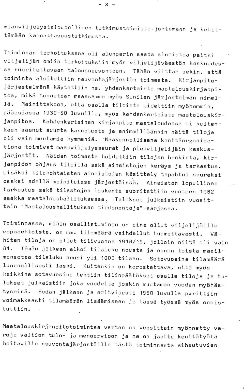 Tähän viittaa sekin, että toiminta aloitettiin neuvontajärjestön toimesta. Kirjanpitojärjestelmänä käytettiin ns.