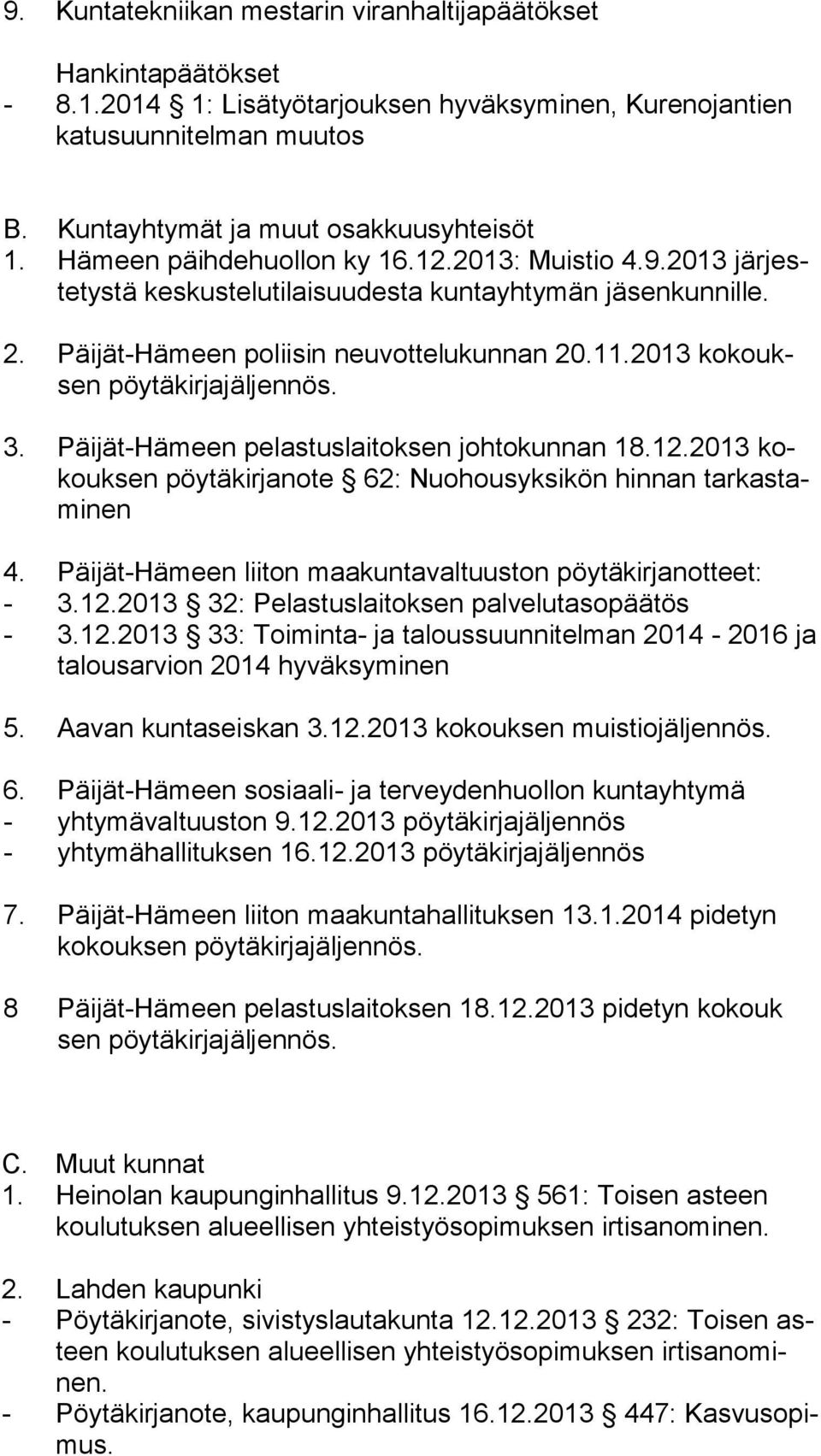 2013 kokouksen pöytäkirjajäljennös. 3. Päijät-Hämeen pelastuslaitoksen johtokunnan 18.12.2013 kokouksen pöytäkirjanote 62: Nuohousyksikön hinnan tarkastaminen 4.