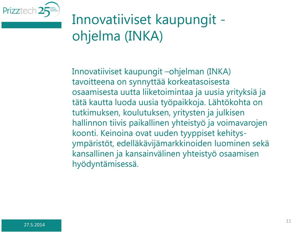 Lähtökohta on tutkimuksen, koulutuksen, yritysten ja julkisen hallinnon tiivis paikallinen yhteistyö ja voimavarojen koonti.