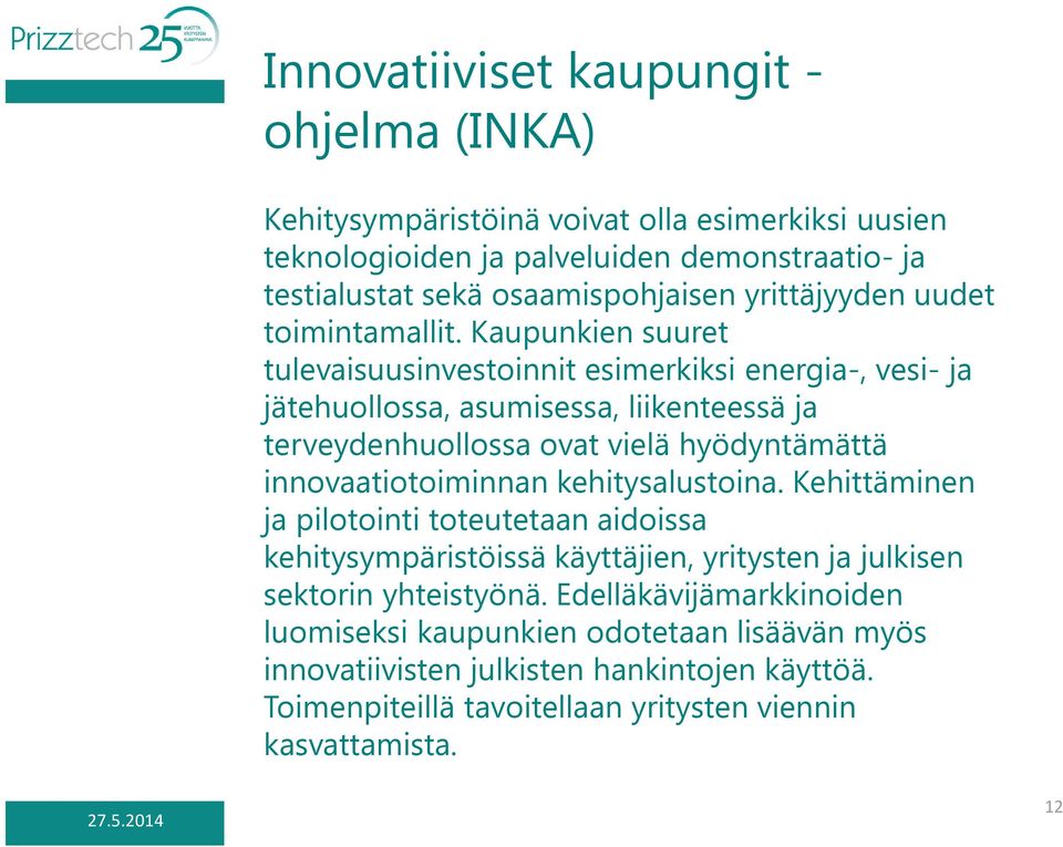 Kaupunkien suuret tulevaisuusinvestoinnit esimerkiksi energia-, vesi- ja jätehuollossa, asumisessa, liikenteessä ja terveydenhuollossa ovat vielä hyödyntämättä