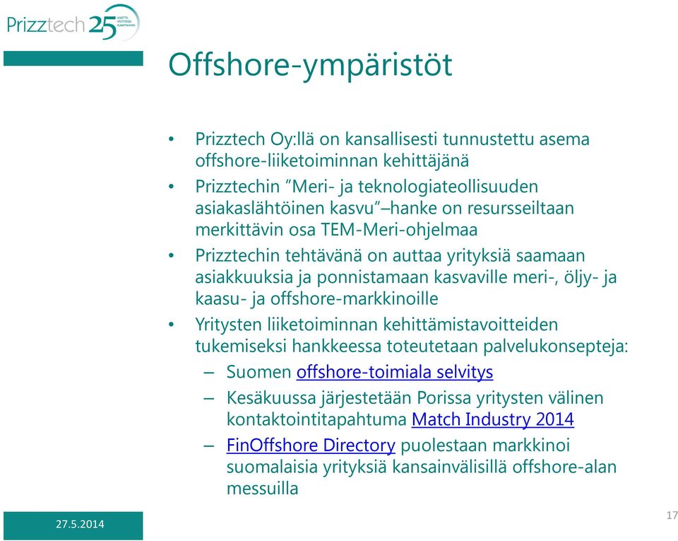 offshore-markkinoille Yritysten liiketoiminnan kehittämistavoitteiden tukemiseksi hankkeessa toteutetaan palvelukonsepteja: Suomen offshore-toimiala selvitys Kesäkuussa
