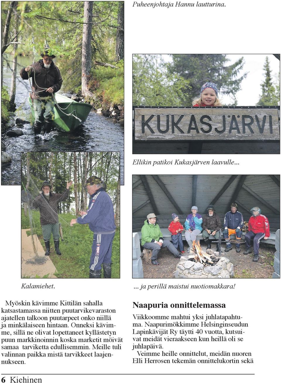 Onneksi kävimme, sillä ne olivat lopettaneet kyllästetyn puun markkinoinnin koska marketit möivät samaa tarviketta edullisemmin.