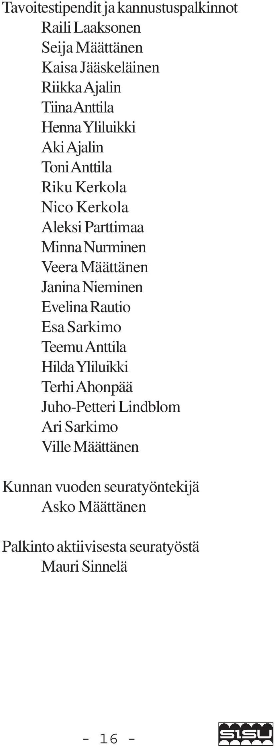 Määttänen Janina Nieminen Evelina Rautio Esa Sarkimo Teemu Anttila Hilda Yliluikki Terhi Ahonpää Juho-Petteri