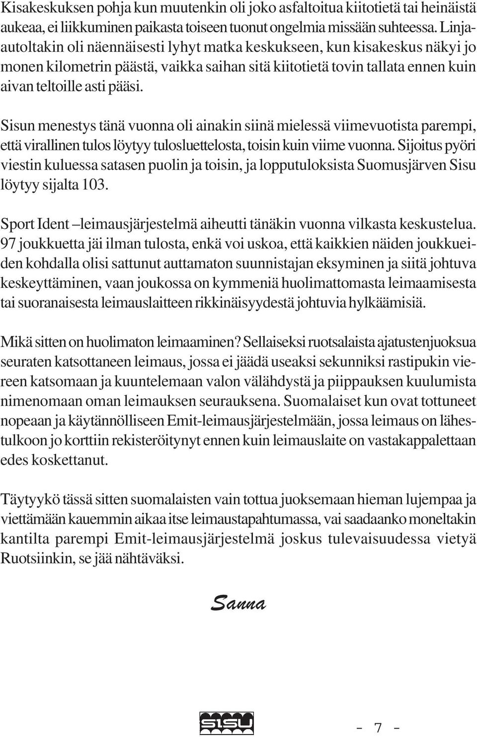 Sisun menestys tänä vuonna oli ainakin siinä mielessä viimevuotista parempi, että virallinen tulos löytyy tulosluettelosta, toisin kuin viime vuonna.