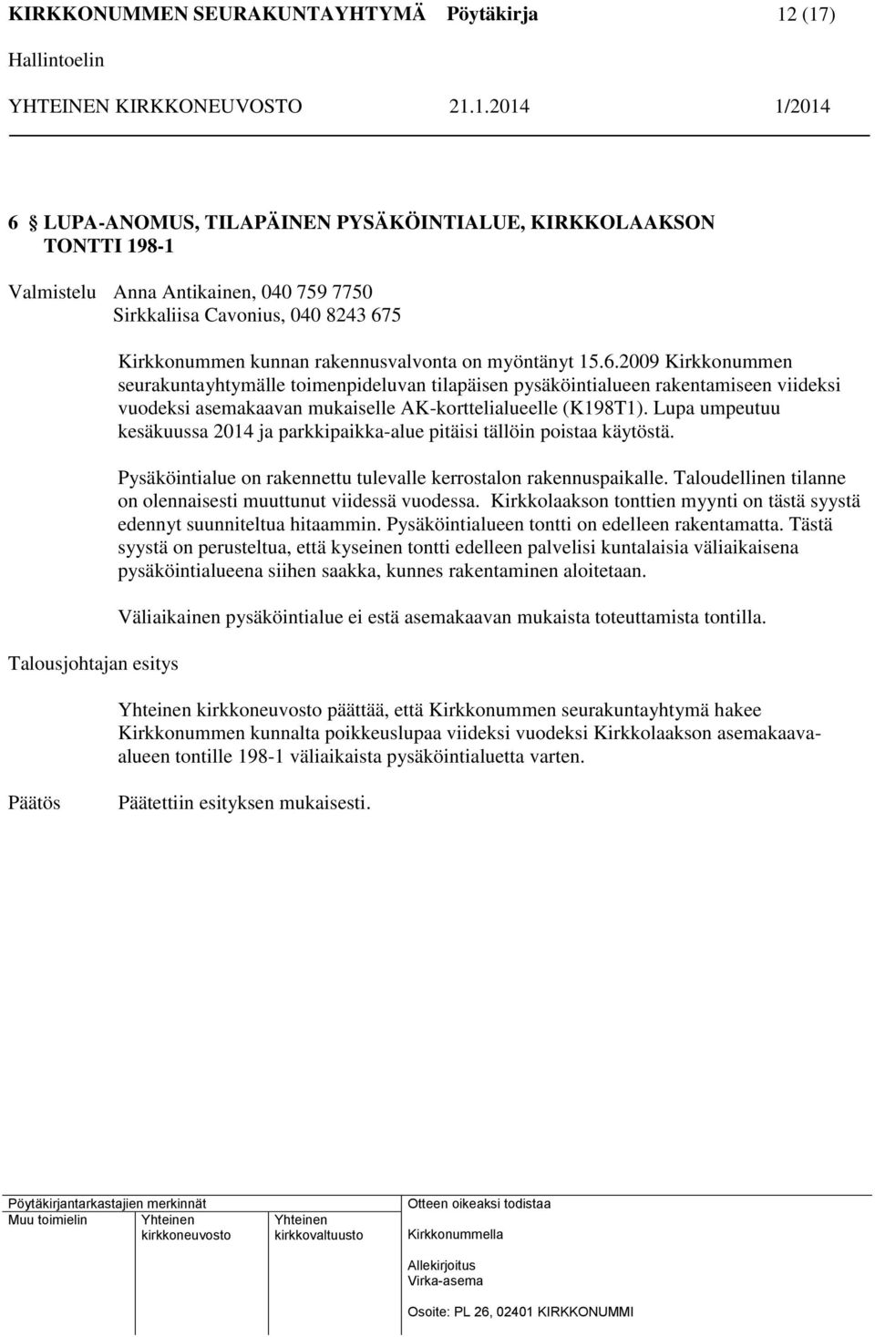 2009 Kirkkonummen seurakuntayhtymälle toimenpideluvan tilapäisen pysäköintialueen rakentamiseen viideksi vuodeksi asemakaavan mukaiselle AK-korttelialueelle (K198T1).