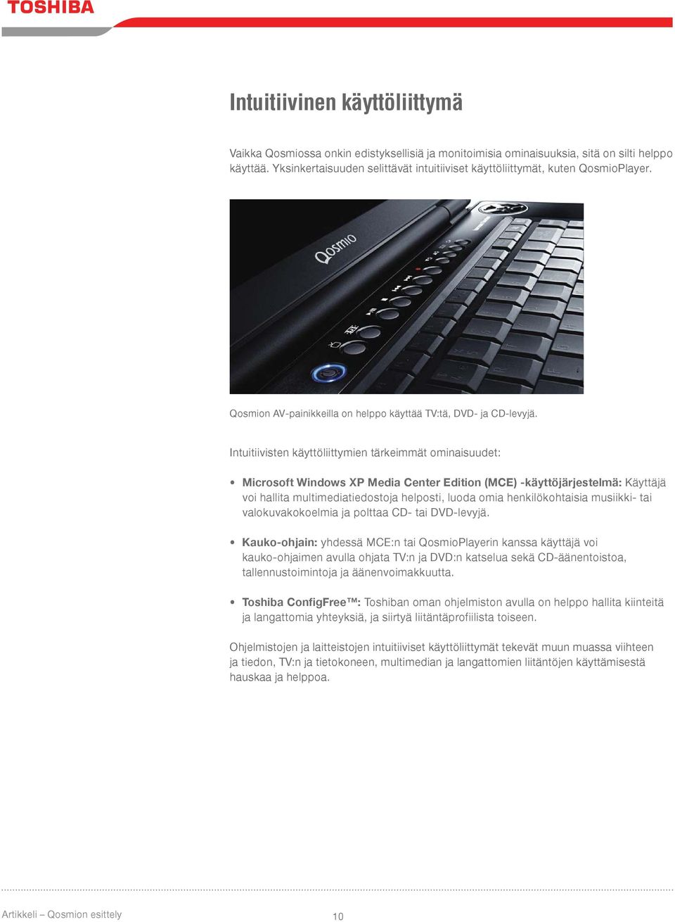 Intuitiivisten käyttöliittymien tärkeimmät ominaisuudet: Microsoft Windows XP Media Center Edition (MCE) -käyttöjärjestelmä: Käyttäjä voi hallita multimediatiedostoja helposti, luoda omia