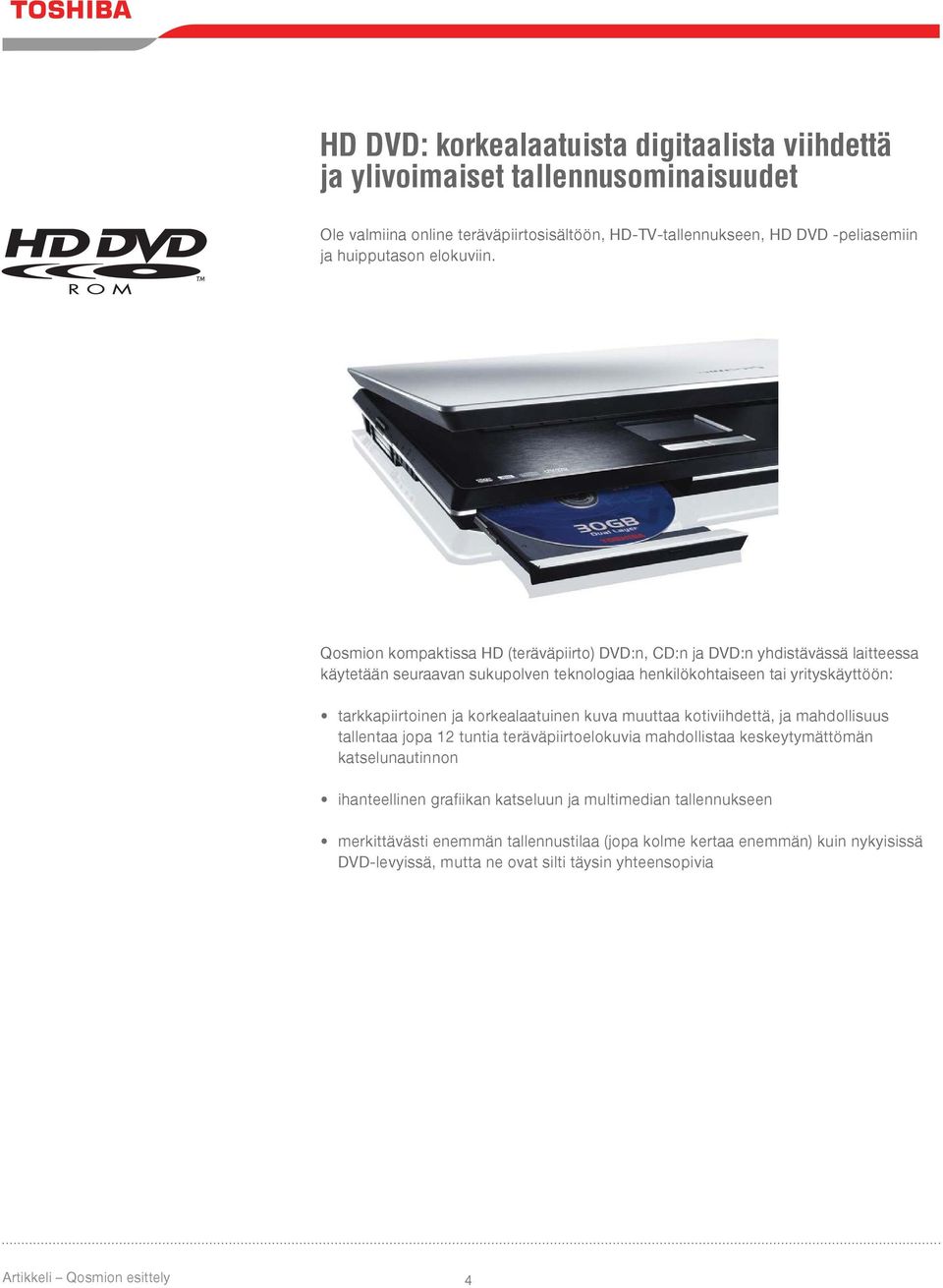 Qosmion kompaktissa HD (teräväpiirto) DVD:n, CD:n ja DVD:n yhdistävässä laitteessa käytetään seuraavan sukupolven teknologiaa henkilökohtaiseen tai yrityskäyttöön: tarkkapiirtoinen ja