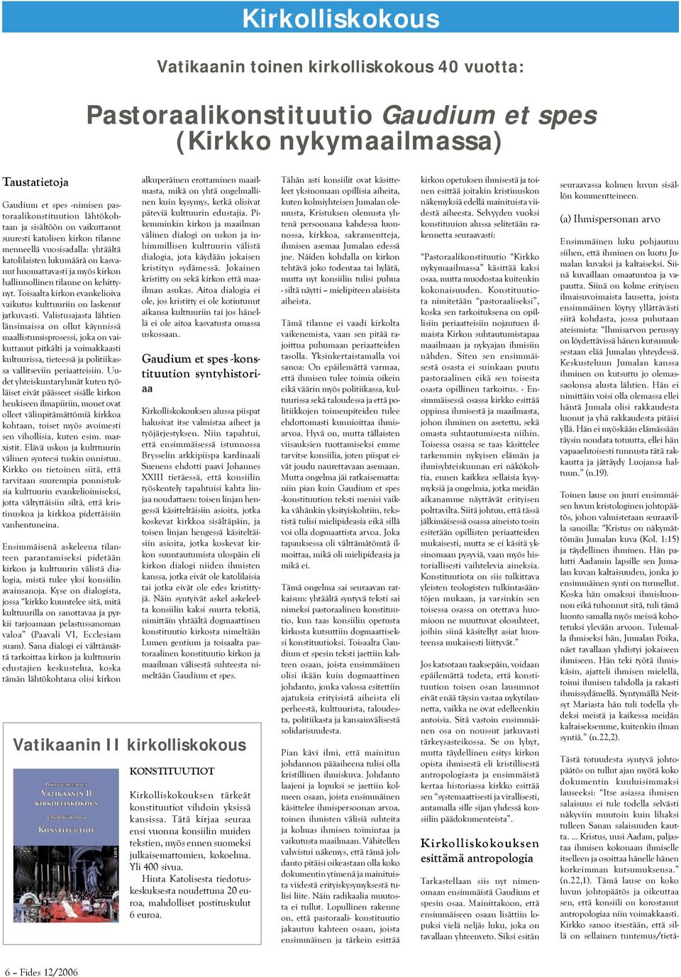 Toisaalta kirkon evankelioiva vaikutus kulttuuriin on laskenut jatkuvasti.