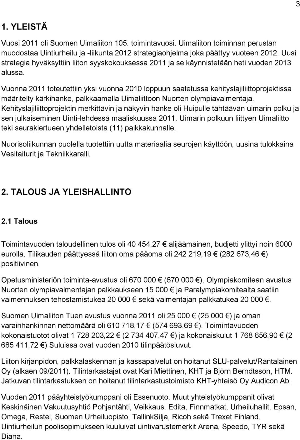 Vuonna 2011 toteutettiin yksi vuonna 2010 loppuun saatetussa kehityslajiliittoprojektissa määritelty kärkihanke, palkkaamalla Uimaliittoon Nuorten olympiavalmentaja.