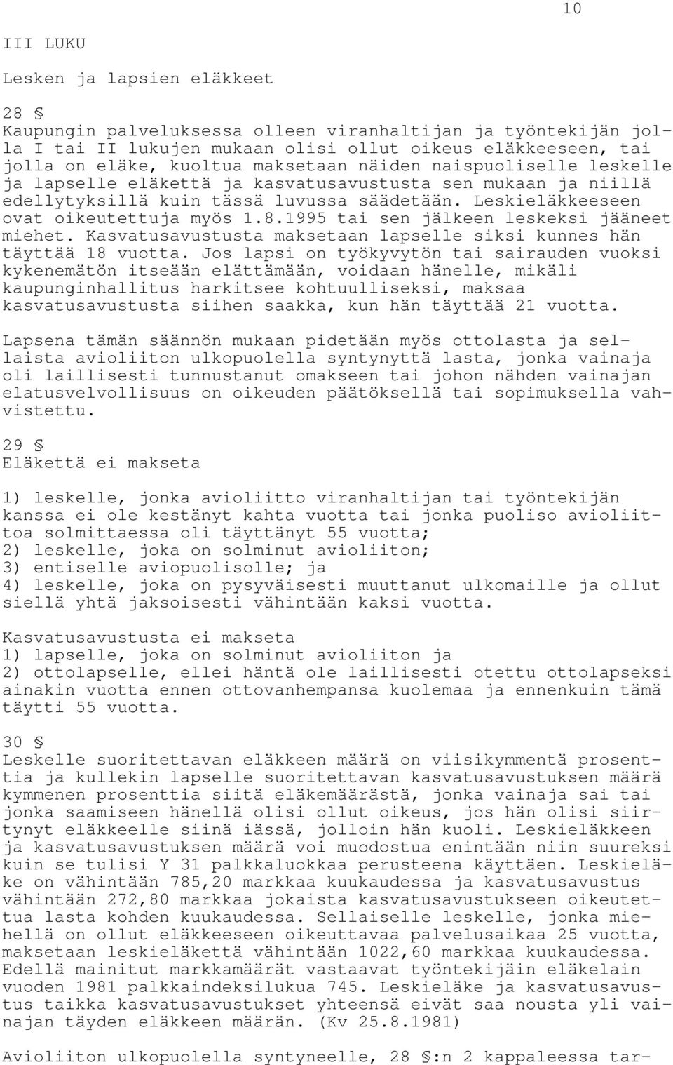 1995 tai sen jälkeen leskeksi jääneet miehet. Kasvatusavustusta maksetaan lapselle siksi kunnes hän täyttää 18 vuotta.