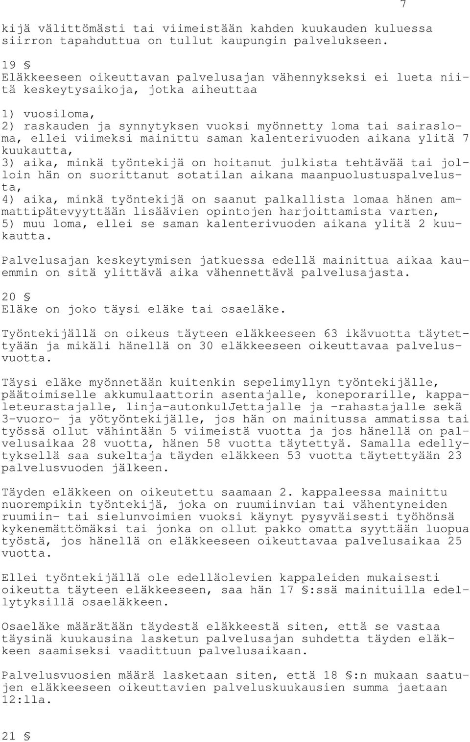 mainittu saman kalenterivuoden aikana ylitä 7 kuukautta, 3) aika, minkä työntekijä on hoitanut julkista tehtävää tai jolloin hän on suorittanut sotatilan aikana maanpuolustuspalvelusta, 4) aika,