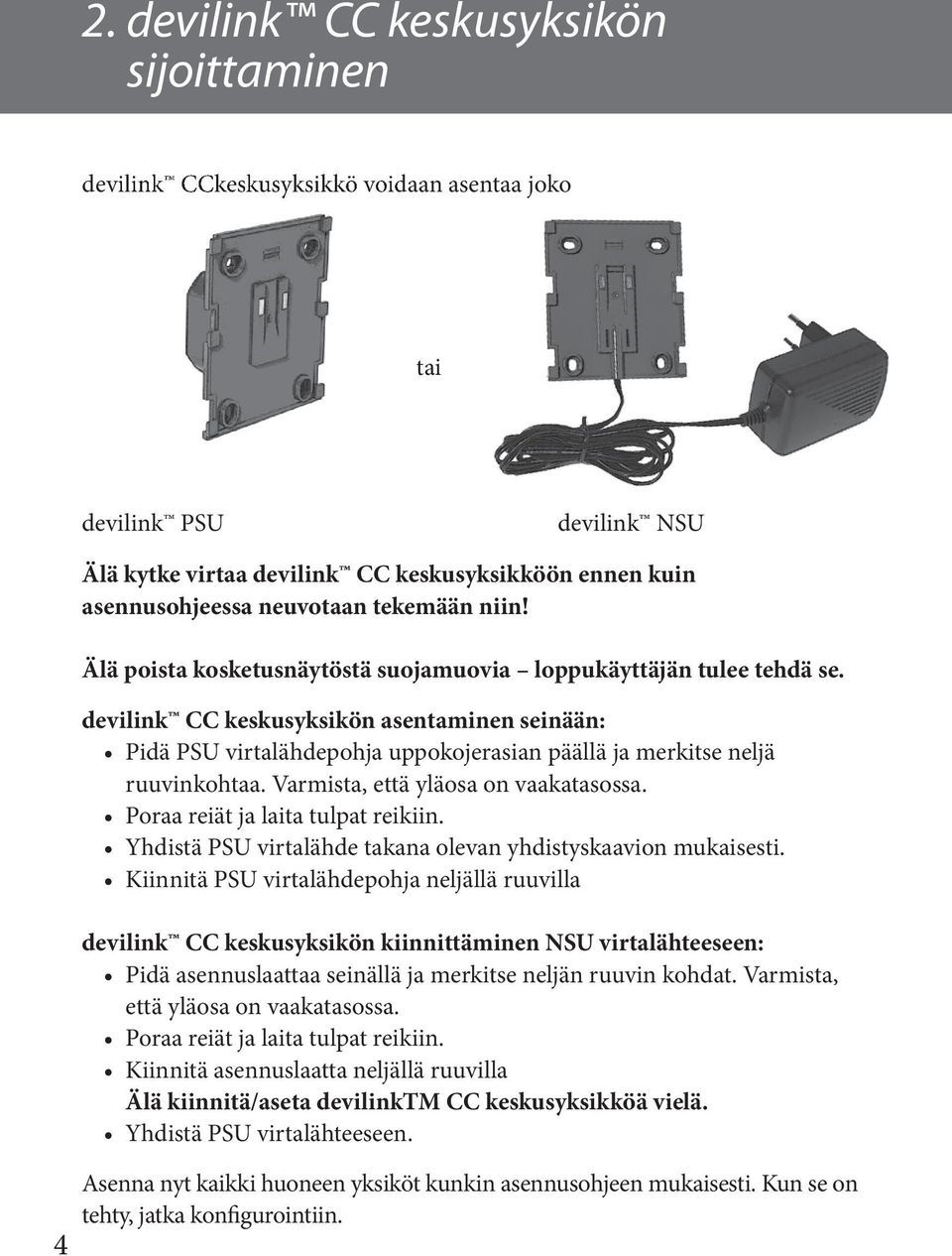 devilink CC keskusyksikön asentaminen seinään: Pidä PSU virtalähdepohja uppokojerasian päällä ja merkitse neljä ruuvinkohtaa. Varmista, että yläosa on vaakatasossa.