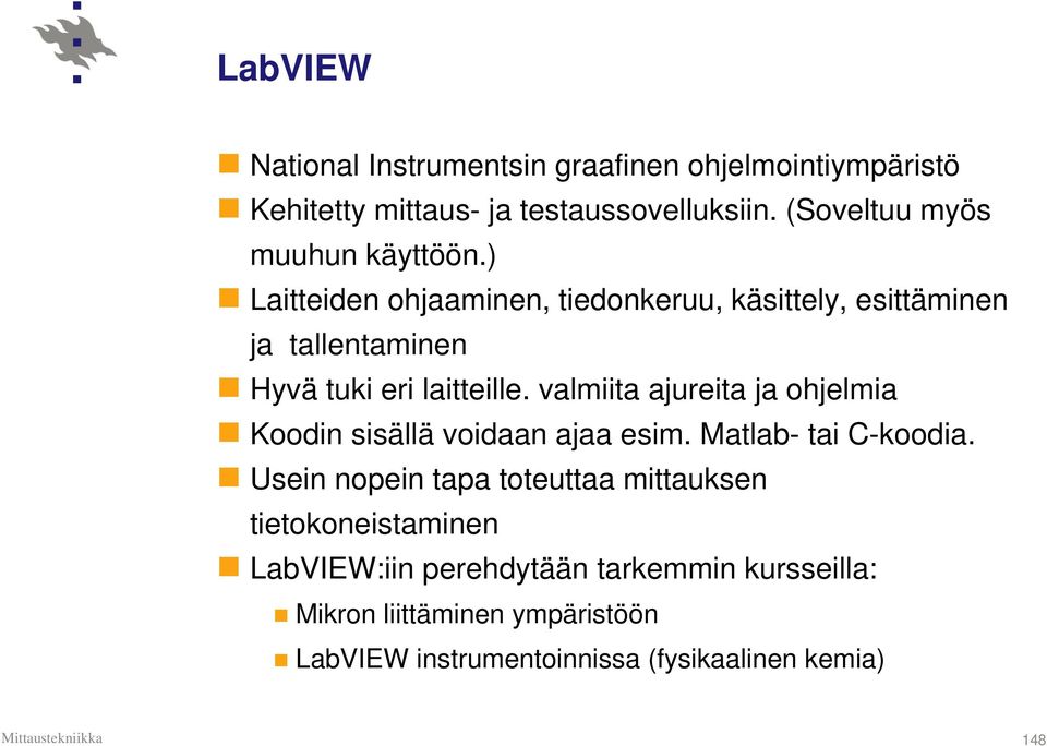 ) Laitteiden ohjaaminen, tiedonkeruu, käsittely, esittäminen ja tallentaminen Hyvä tuki eri laitteille.