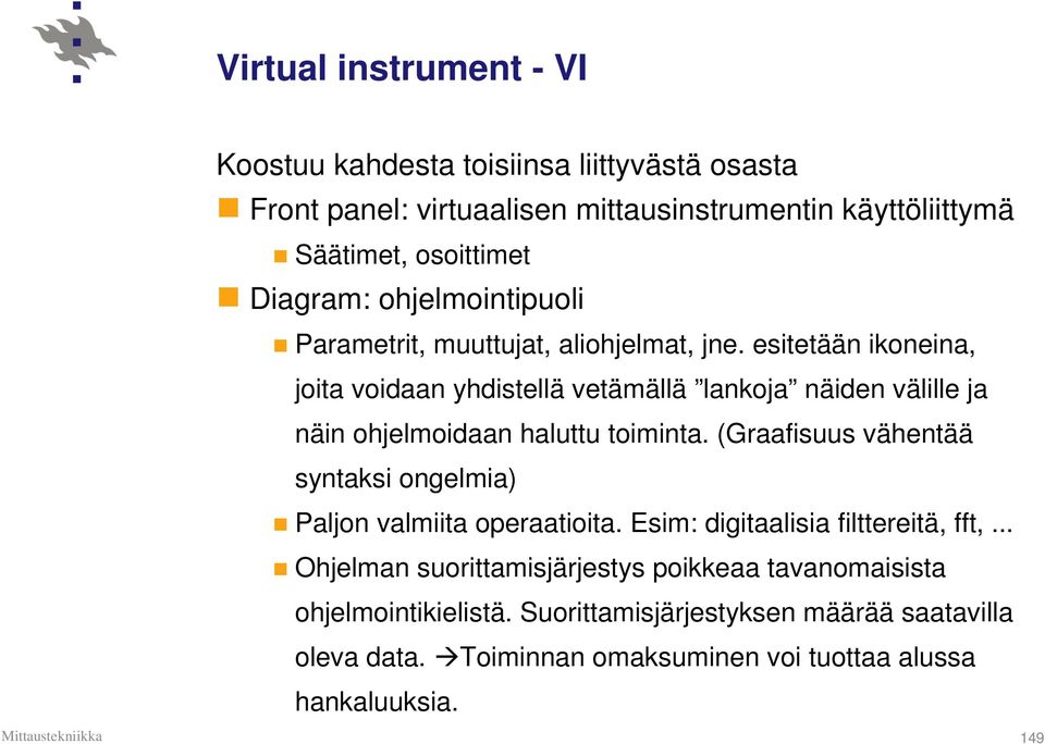 esitetään ikoneina, joita voidaan yhdistellä vetämällä lankoja näiden välille ja näin ohjelmoidaan haluttu toiminta.