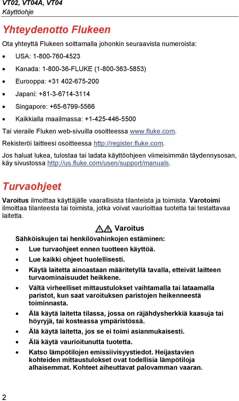 Rekisteröi laitteesi osoitteessa http://register.fluke.com. Jos haluat lukea, tulostaa tai ladata käyttöohjeen viimeisimmän täydennysosan, käy sivustossa http://us.fluke.com/usen/support/manuals.