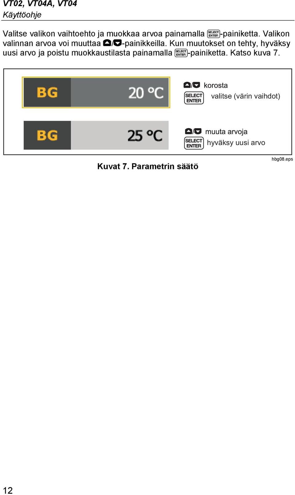 Kun muutokset on tehty, hyväksy uusi arvo ja poistu muokkaustilasta painamalla