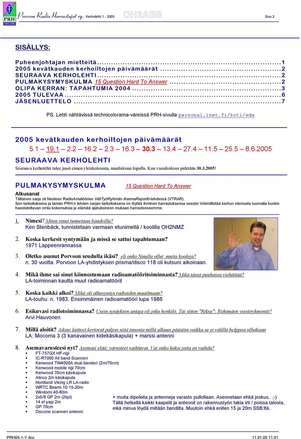 fi/koti/eda 2005 kevätkauden kerhoiltojen päivämäärät 5.1 19.1 2.2 16.2 2.3 16.3 30.3 13.4 27.4 11.5 25.5 8.6.2005 SEURAAVA KERHOLEHTI Seuraava kerholehti tulee juuri ennen yleiskokousta, maaliskuun lopulla.