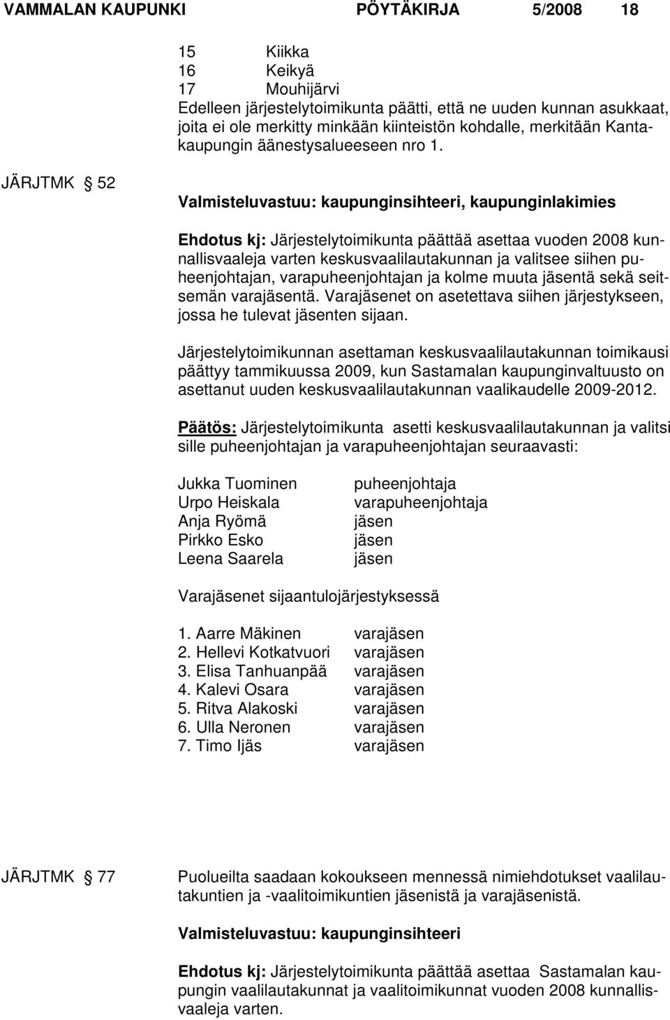 JÄRJTMK 52 Valmisteluvastuu: kaupunginsihteeri, kaupunginlakimies Ehdotus kj: Järjestelytoimikunta päättää asettaa vuoden 2008 kunnallisvaaleja varten keskusvaalilautakunnan ja valitsee siihen