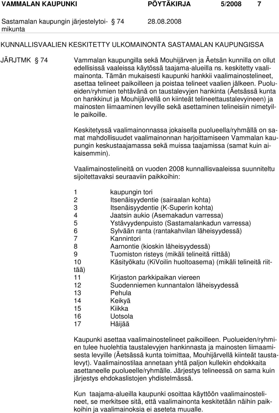 2008 KUNNALLISVAALIEN KESKITETTY ULKOMAINONTA SASTAMALAN KAUPUNGISSA JÄRJTMK 74 Vammalan kaupungilla sekä Mouhijärven ja Äetsän kunnilla on ollut edellisissä vaaleissa käytössä taajama-alueilla ns.