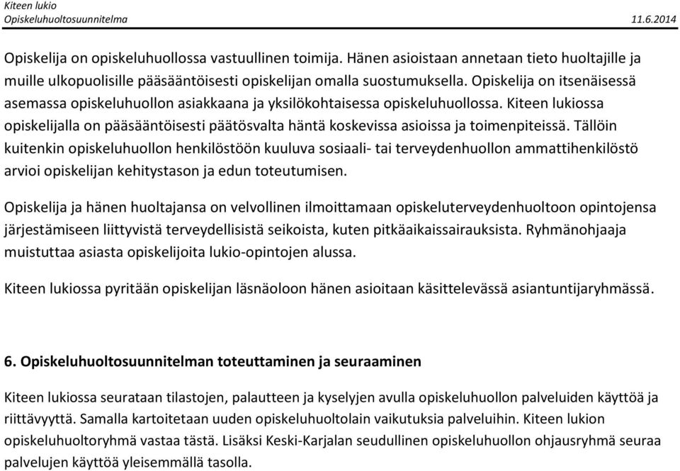 Kiteen lukiossa opiskelijalla on pääsääntöisesti päätösvalta häntä koskevissa asioissa ja toimenpiteissä.