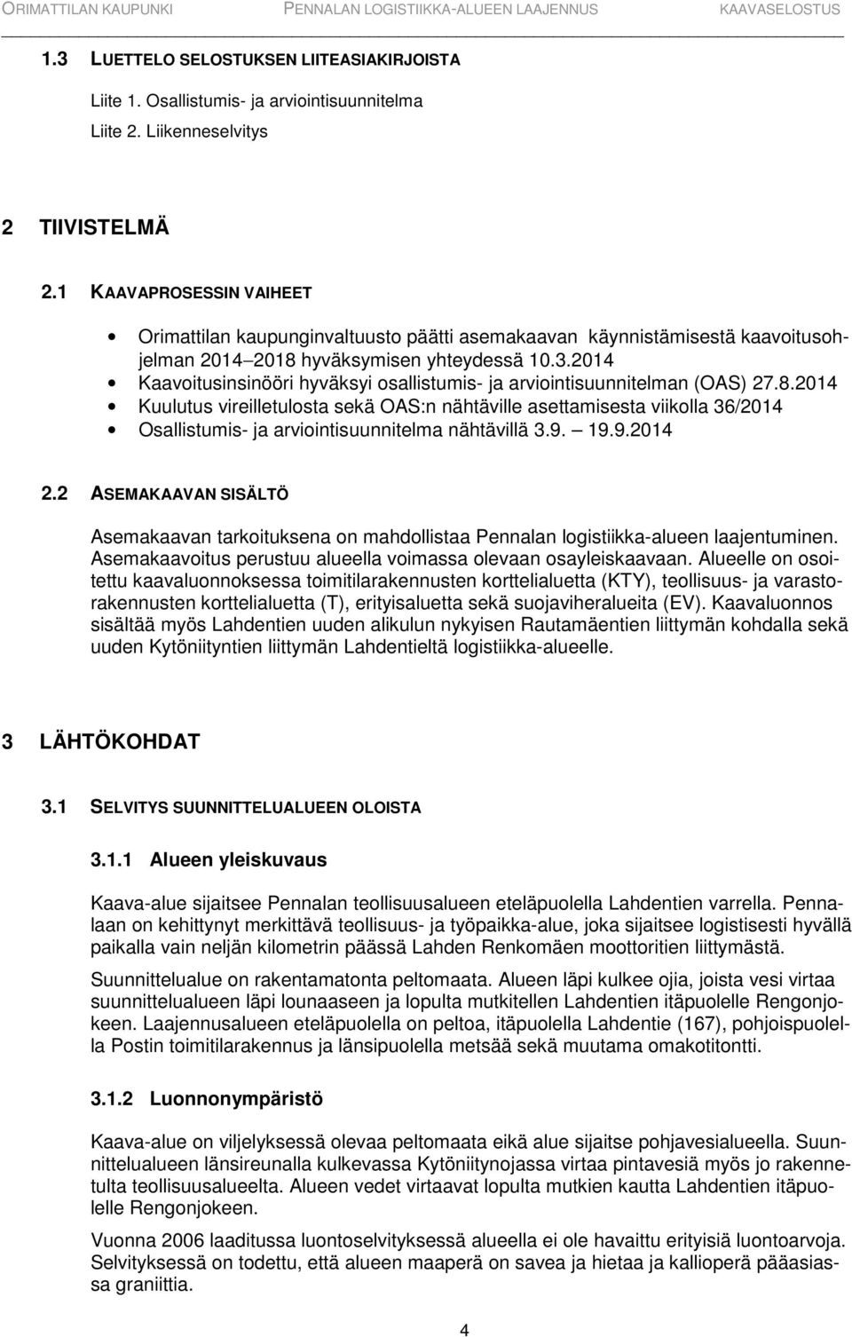 2014 Kaavoitusinsinööri hyväksyi osallistumis- ja arviointisuunnitelman (OAS) 27.8.