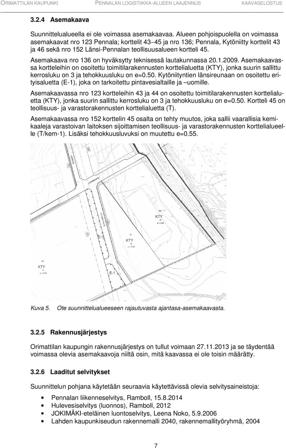 Asemakaava nro 136 on hyväksytty teknisessä lautakunnassa 20.1.2009.