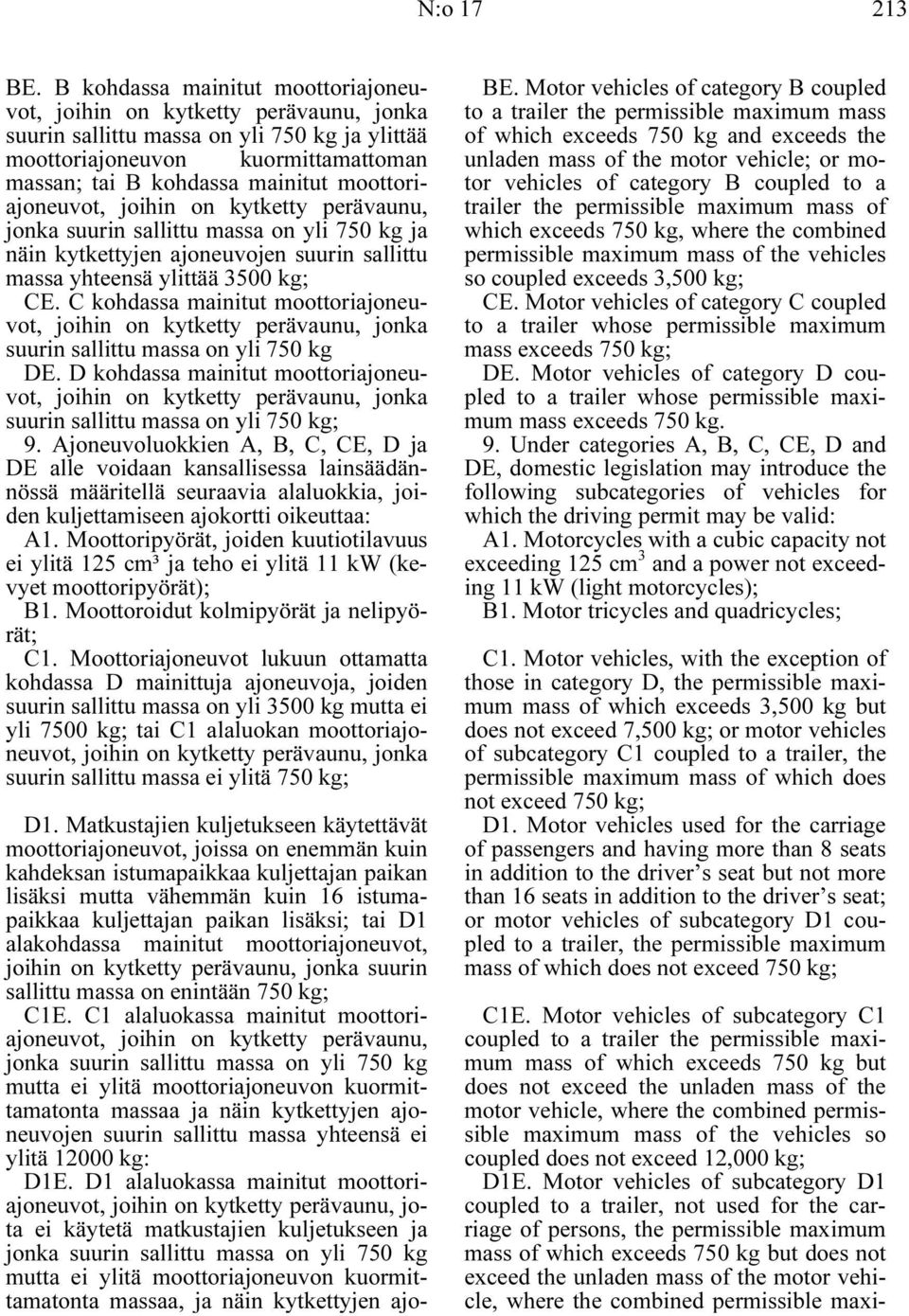 moottoriajoneuvot, joihin on kytketty perävaunu, jonka suurin sallittu massa on yli 750 kg ja näin kytkettyjen ajoneuvojen suurin sallittu massa yhteensä ylittää 3500 kg;.