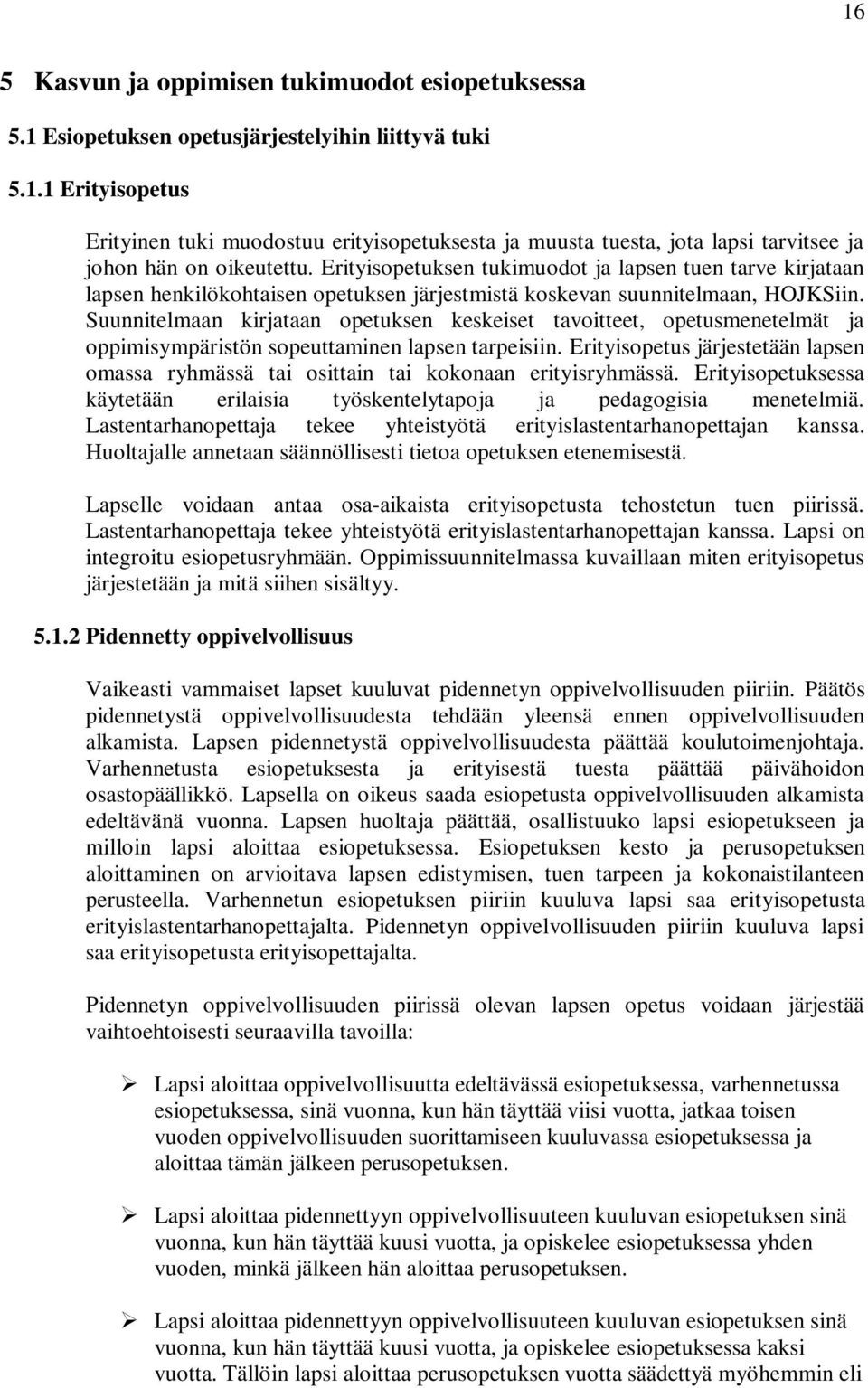 Suunnitelmaan kirjataan opetuksen keskeiset tavoitteet, opetusmenetelmät ja oppimisympäristön sopeuttaminen lapsen tarpeisiin.