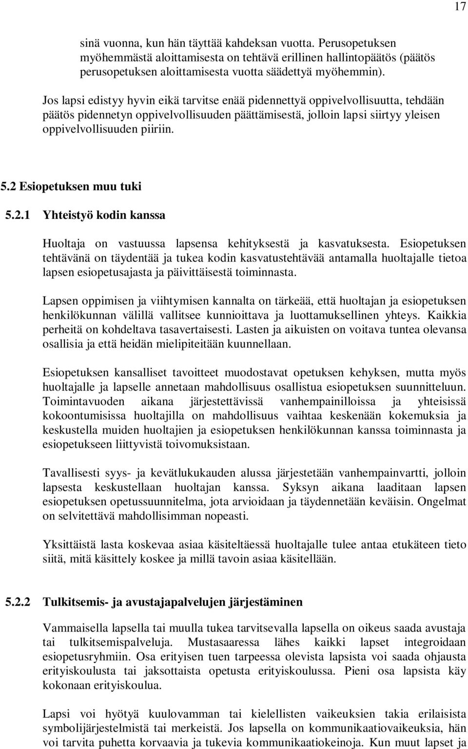 2 Esiopetuksen muu tuki 5.2.1 Yhteistyö kodin kanssa Huoltaja on vastuussa lapsensa kehityksestä ja kasvatuksesta.