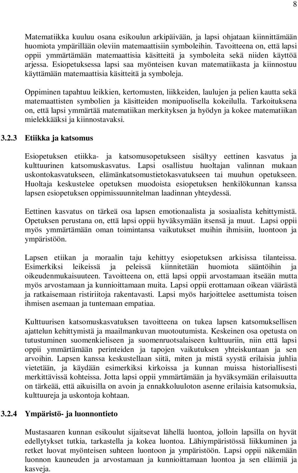 Esiopetuksessa lapsi saa myönteisen kuvan matematiikasta ja kiinnostuu käyttämään matemaattisia käsitteitä ja symboleja.