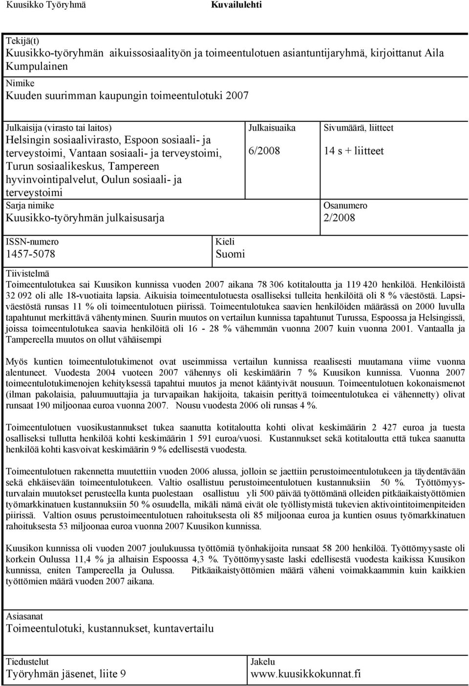 sosiaali- ja terveystoimi Sarja nimike Kuusikko-työryhmän julkaisusarja Julkaisuaika 6/2008 Sivumäärä, liitteet 14 s + liitteet Osanumero 2/2008 ISSN-numero 1457-5078 Kieli Suomi Tiivistelmä