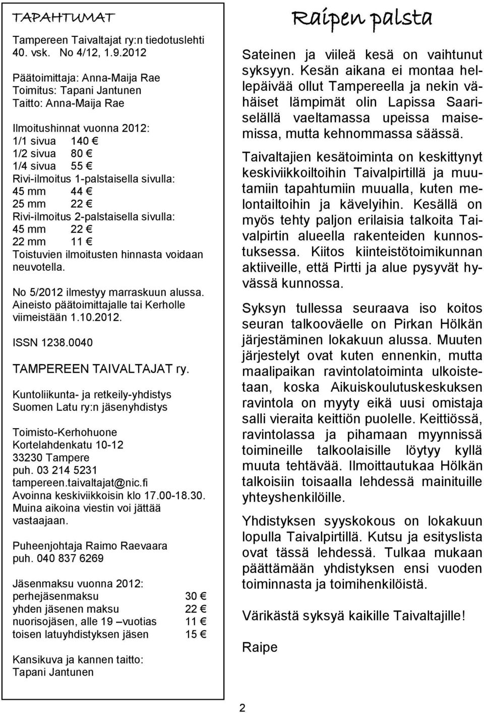 25 mm 22 Rivi-ilmoitus 2-palstaisella sivulla: 45 mm 22 22 mm 11 Toistuvien ilmoitusten hinnasta voidaan neuvotella. No 5/2012 ilmestyy marraskuun alussa.